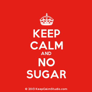 Keep Calm and No Sugar